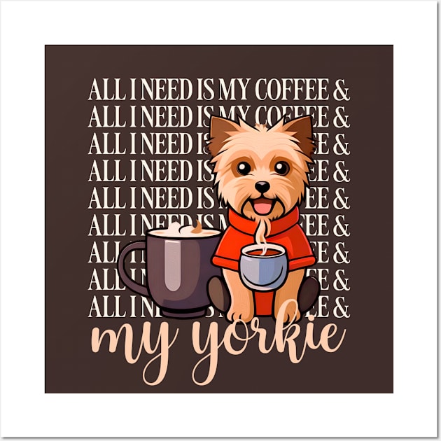 all I need is my coffee and my yorkie Wall Art by sadieillust